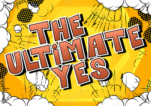 The Ultimate Yes - Comic book style word on abstract background.