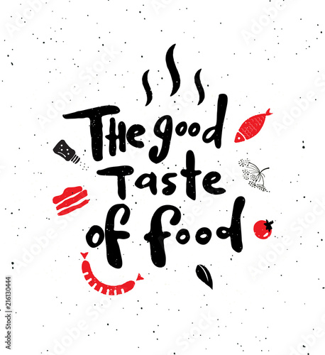 The good taste of food.