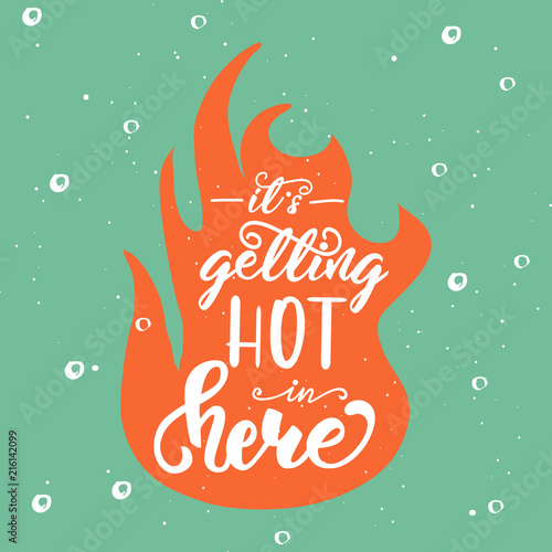 Lettering poster for kitchen "It is getting hot in here". Vector illustration.