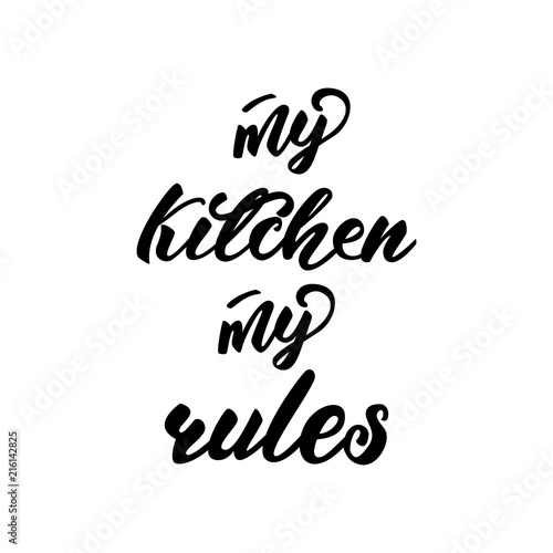 Lettering poster for kitchen  My kitchen  my rules . Vector illustration.