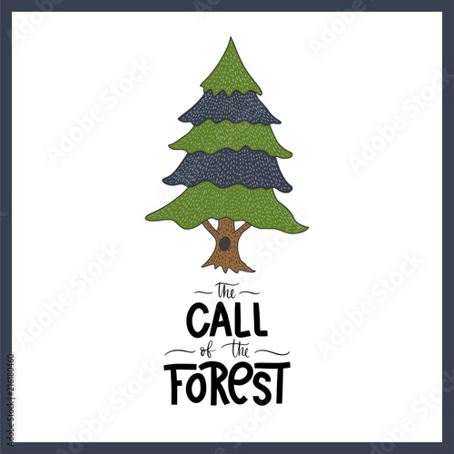 The call of the forest. Cartoon vector card with fir tree and hand drawn lettering quote.