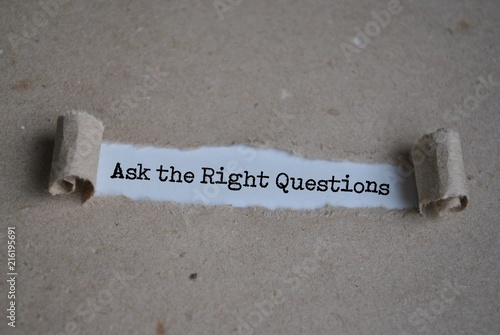 Ask the right questions