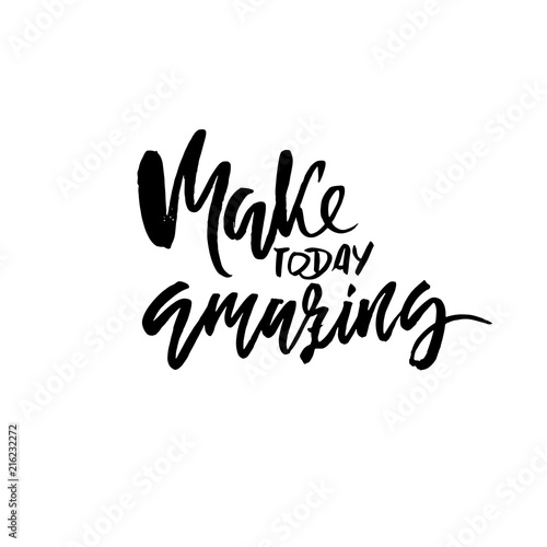 Make today amazing. Hand drawn dry brush motivational lettering. Ink illustration. Modern calligraphy phrase. Vector illustration.