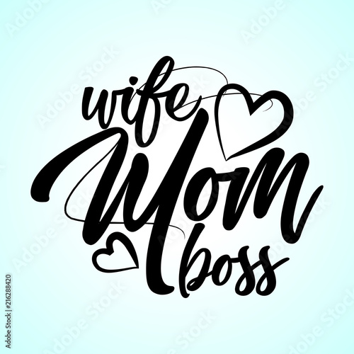 Hand drawn calligraphy lettering inspirational quotes Wife. Mom. Boss. quote for design greeting cards, holiday invitations, photo overlays, t-shirt print, flyer, poster design