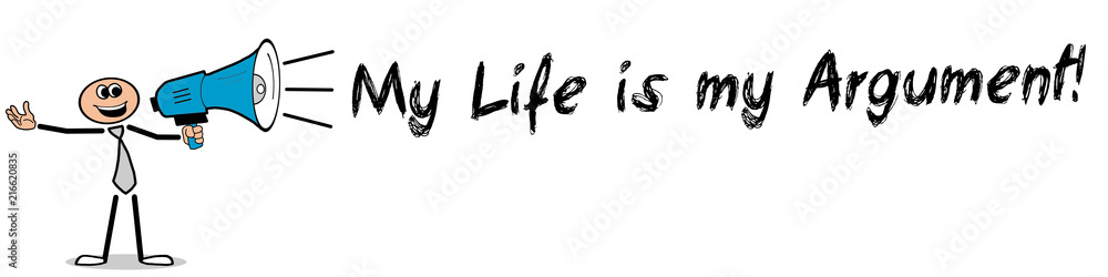 My Life is my Argument!