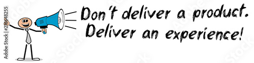Don´t deliver a product. Deliver an experience!