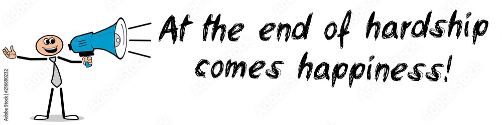 At the end of hardship comes happiness! At the end of hardship comes happiness!