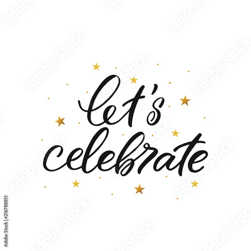 Hand drawn lettering card. The inscription: let's celebrate. Perfect design for greeting cards, posters, T-shirts, banners, print invitations.