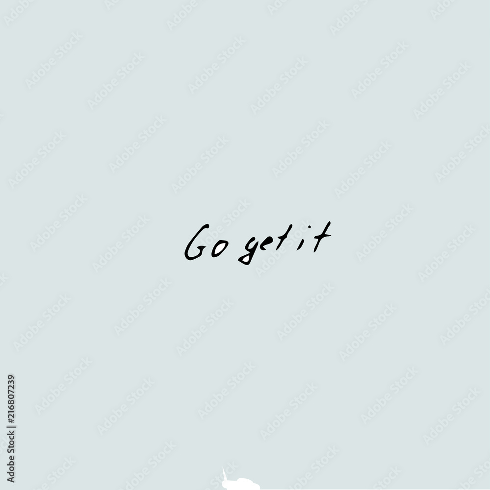 Go get it idea, handwritten, Vector hand drawn quote template. Go get it idea, handwritten, Vector hand drawn quote template.