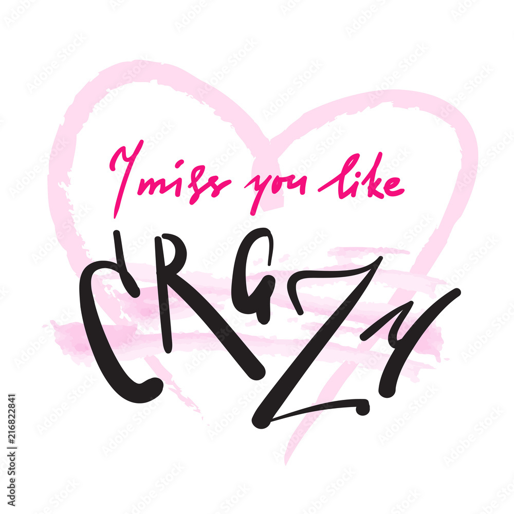 I miss you like crazy - emotional inspire and motivational quote. Hand drawn beautiful lettering. Print for inspirational poster, t-shirt, bag, cups, card, flyer, sticker, badge. Cute and funny sign I miss you like crazy - emotional inspire and motivational quote. Hand drawn beautiful lettering. Print for inspirational poster, t-shirt, bag, cups, card, flyer, sticker, badge. Cute and funny sign