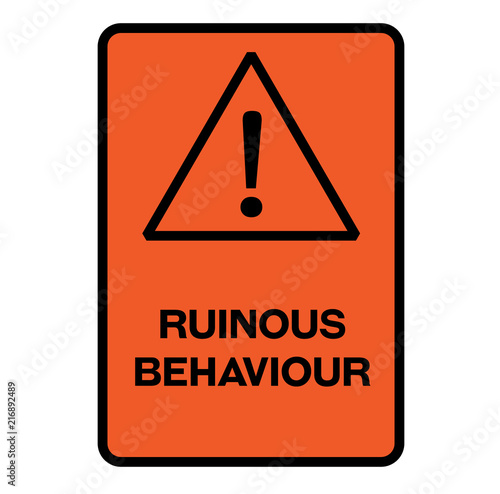 Ruinous behaviour warning sign