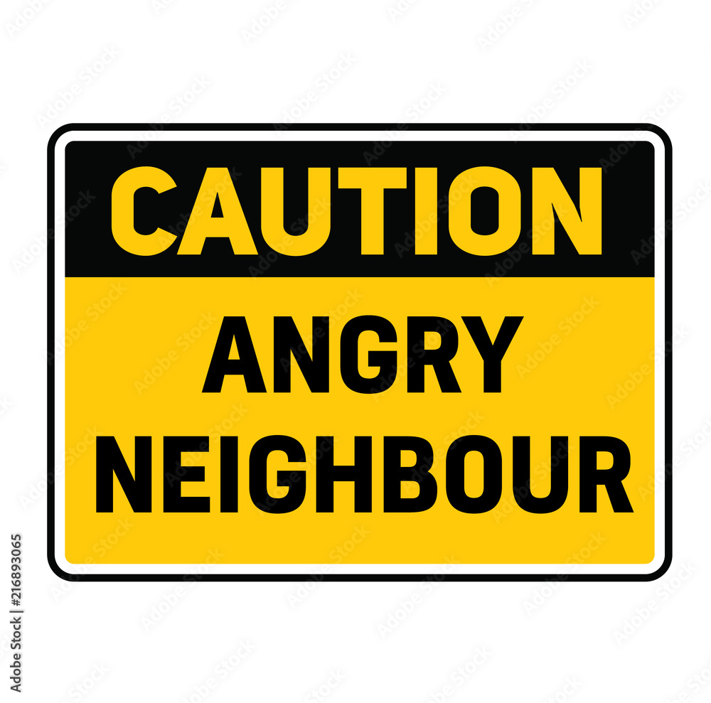 Caution angry neighbour warning sign