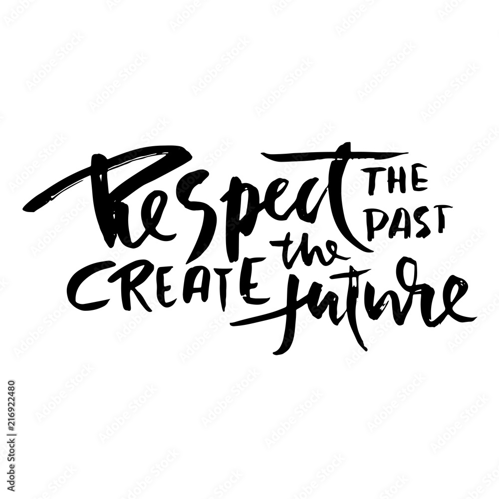 Respect the past create the future. Hand drawn dry brush lettering. Ink illustration. Modern calligraphy phrase. Vector illustration. Respect the past create the future. Hand drawn dry brush lettering. Ink illustration. Modern calligraphy phrase. Vector illustration.