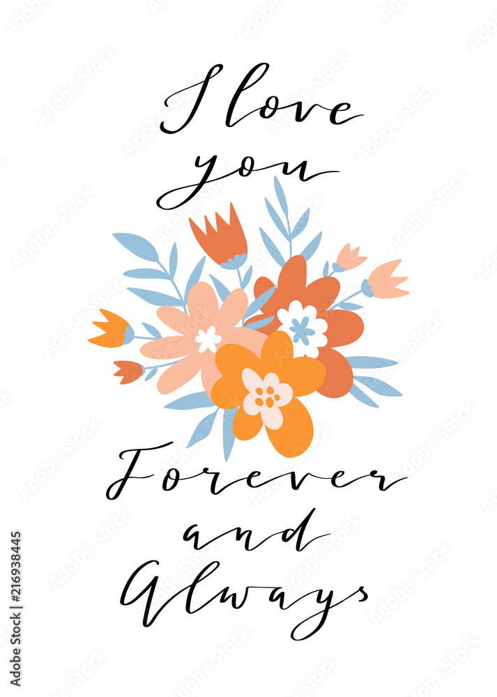 Romantic flower bouquet with lettering - 'Forever and always' and 'I love you'. Cute wedding invitation template design. Vector illustration for Valentine's day. Floral  decor with calligraphy.