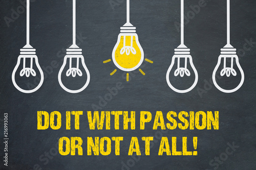 Do it with passion or not at all!