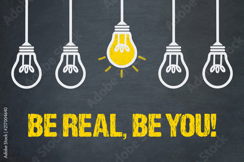 Be real, be you!