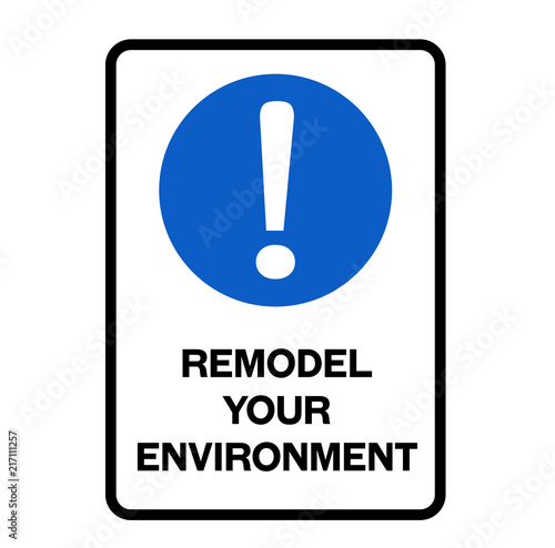 Remodel your environment warning sign