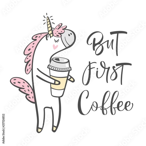 But first, coffee. Modern brush calligraphy. Unicorn with coffee, magic vector greeting card