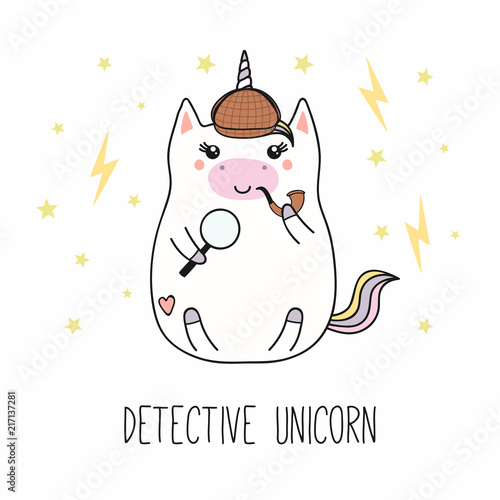 Hand drawn vector illustration of a kawaii funny fat detective unicorn in a hat, with a magnifying glass, pipe, text. Isolated objects on white background. Line drawing. Design concept children print.