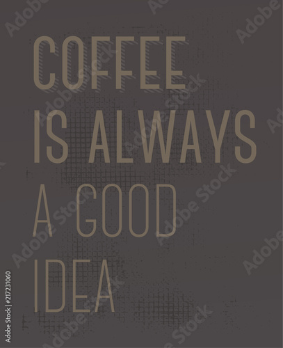 Obraz na plátně Coffee Is Always A Good Idea motivation quote