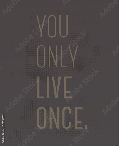 You Only Live Once motivation quote