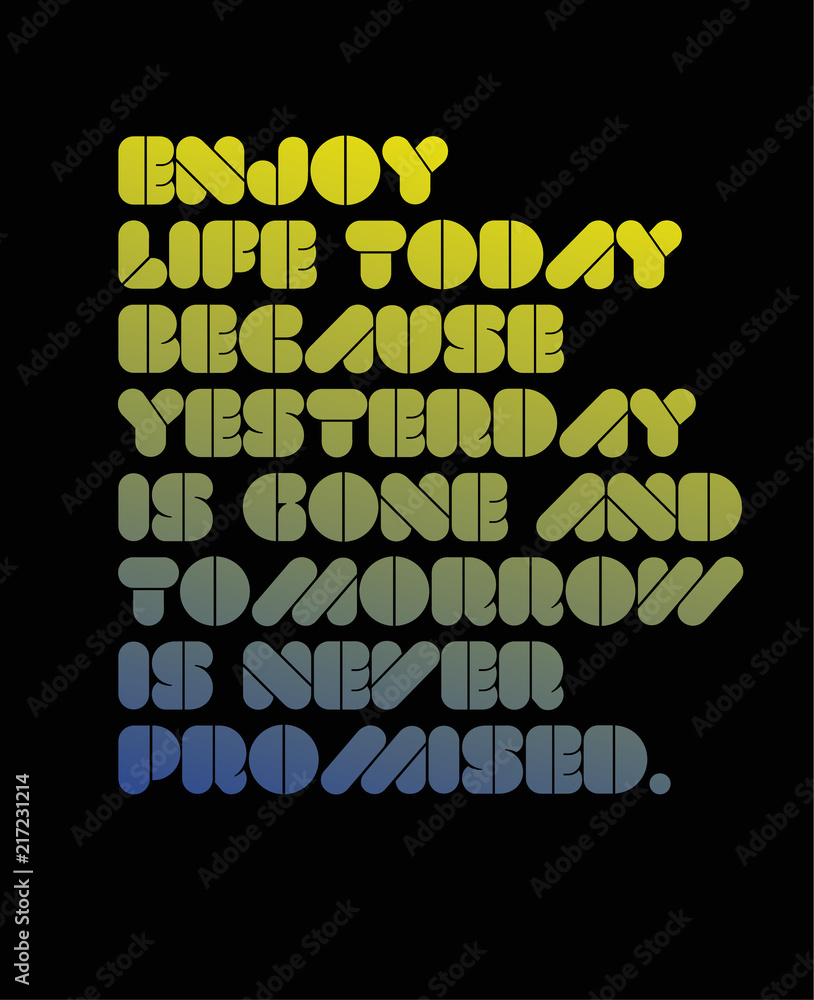 Obraz premium Enjoy Life Today Because Yesterday Is Gone And Tomorrow Is Never Promised motivation quote