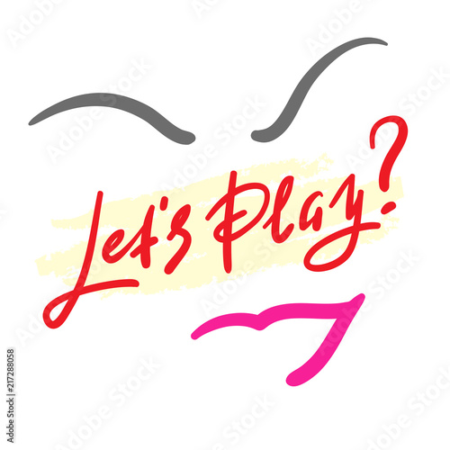 Lets play - simple inspire and motivational quote. Hand drawn beautiful lettering. Print for inspirational poster, t-shirt, bag, cups, card, flyer, sticker, badge. Cute and funny vector sign
