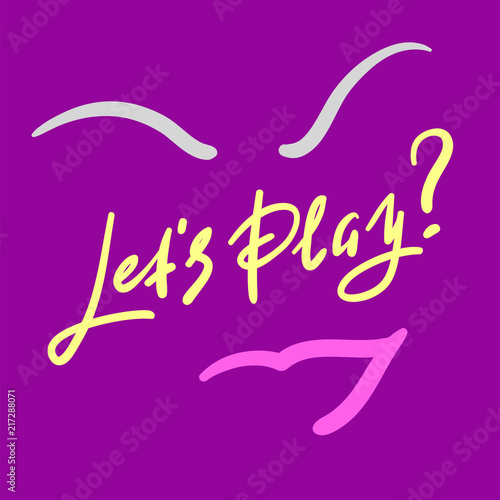 Lets play - simple inspire and motivational quote. Hand drawn beautiful lettering. Print for inspirational poster, t-shirt, bag, cups, card, flyer, sticker, badge. Cute and funny vector sign