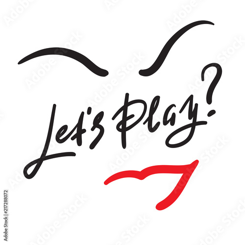 Lets play - simple inspire and motivational quote. Hand drawn beautiful lettering. Print for inspirational poster, t-shirt, bag, cups, card, flyer, sticker, badge. Cute and funny vector sign