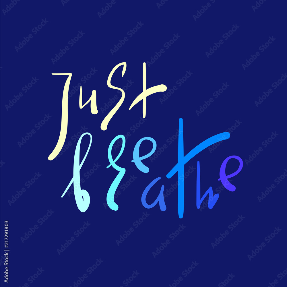 Just Breathe - simple inspire and motivational quote. Hand drawn beautiful lettering. Print for inspirational poster, yoga banner, t-shirt, bag, cups, card, flyer, sticker, badge. Elegant vector sign Just Breathe - simple inspire and motivational quote. Hand drawn beautiful lettering. Print for inspirational poster, yoga banner, t-shirt, bag, cups, card, flyer, sticker, badge. Elegant vector sign