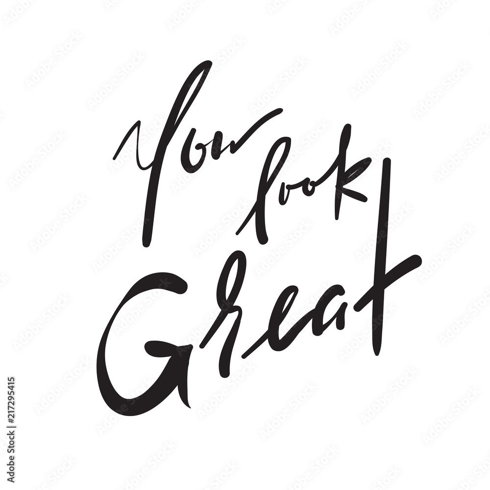 You Look Great - simple inspire and motivational quote. Hand drawn beautiful lettering. Print for inspirational poster, t-shirt, bag, cups, card, flyer, sticker, badge. Elegant calligraphy vector sign You Look Great - simple inspire and motivational quote. Hand drawn beautiful lettering. Print for inspirational poster, t-shirt, bag, cups, card, flyer, sticker, badge. Elegant calligraphy vector sign