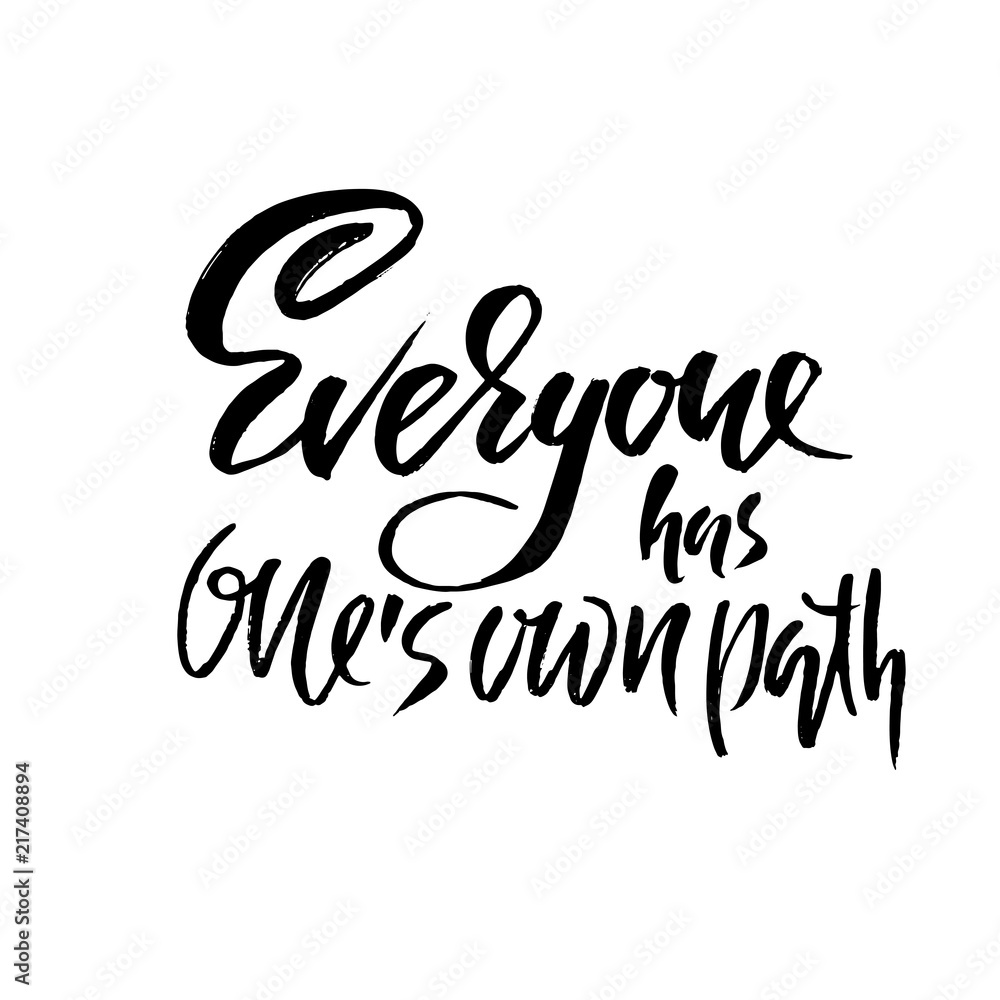 Fototapeta premium Everyone has ones own path. Hand drawn dry brush lettering. Ink illustration. Modern calligraphy phrase. Vector illustration.
