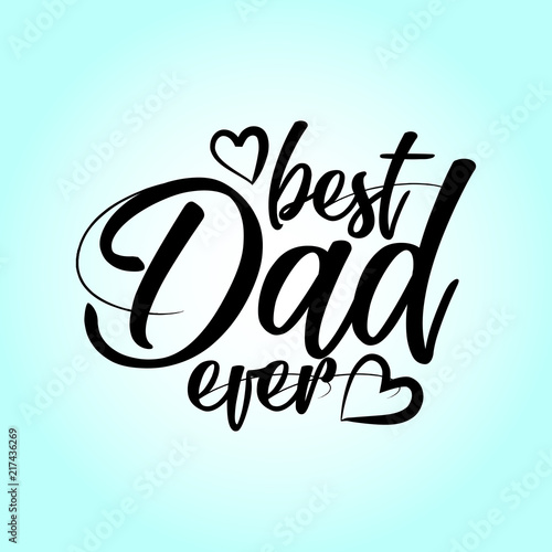 best Dad ever - Happy Father's Day lettering set. Handmade calligraphy vector illustration. Father's day card. Good for scrap booking, posters, textiles, gifts.