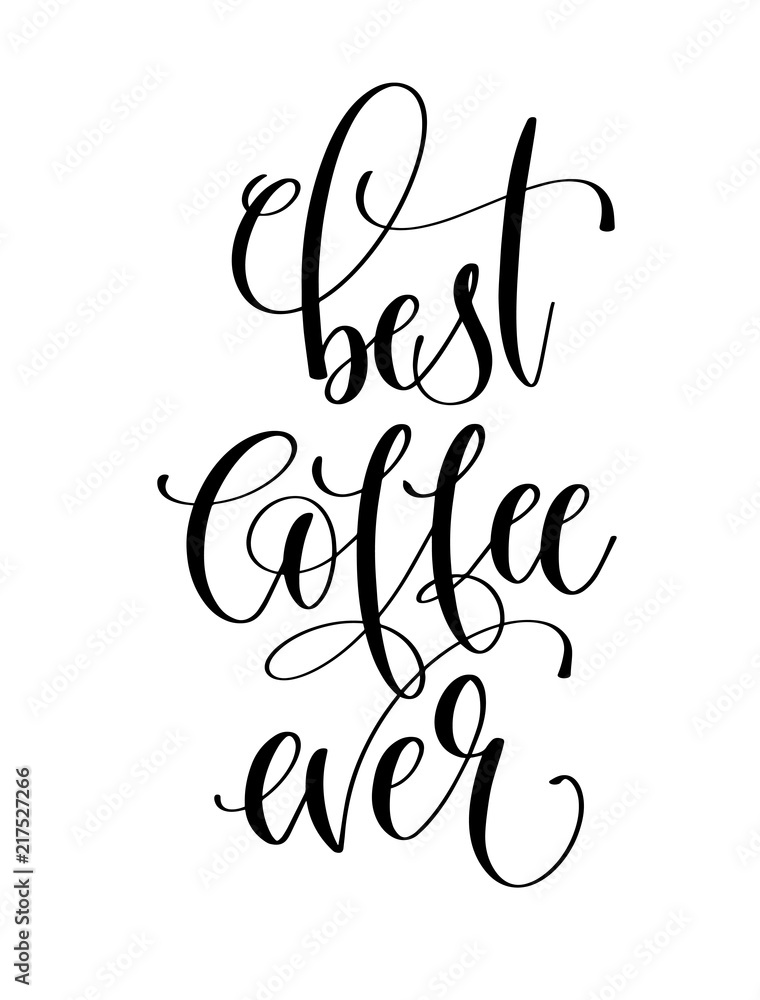 best coffee ever - black and white hand lettering inscription best coffee ever - black and white hand lettering inscription