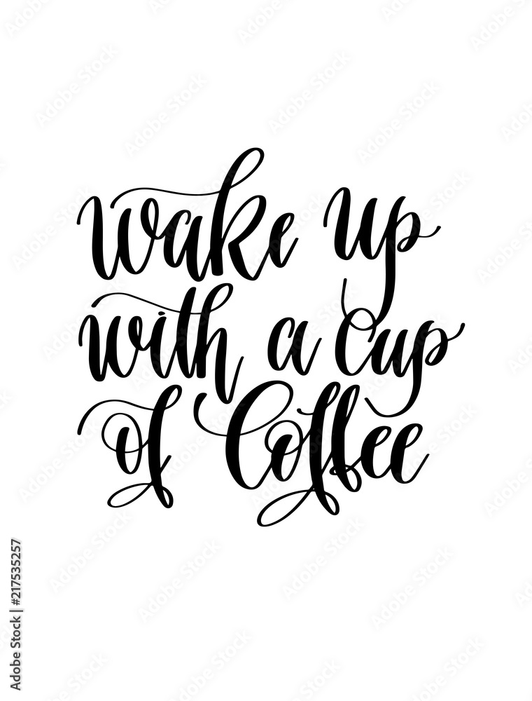 wake up with a cup of coffee - black and white hand lettering in wake up with a cup of coffee - black and white hand lettering in