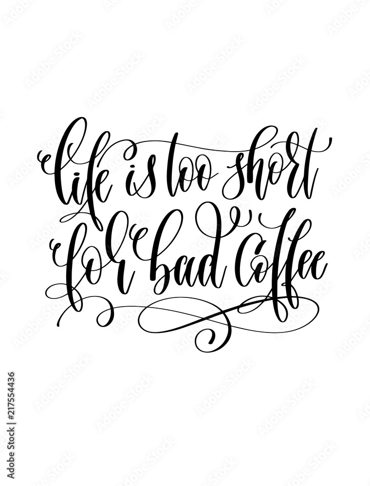 life is too short for bad coffee - black and white hand letterin life is too short for bad coffee - black and white hand letterin