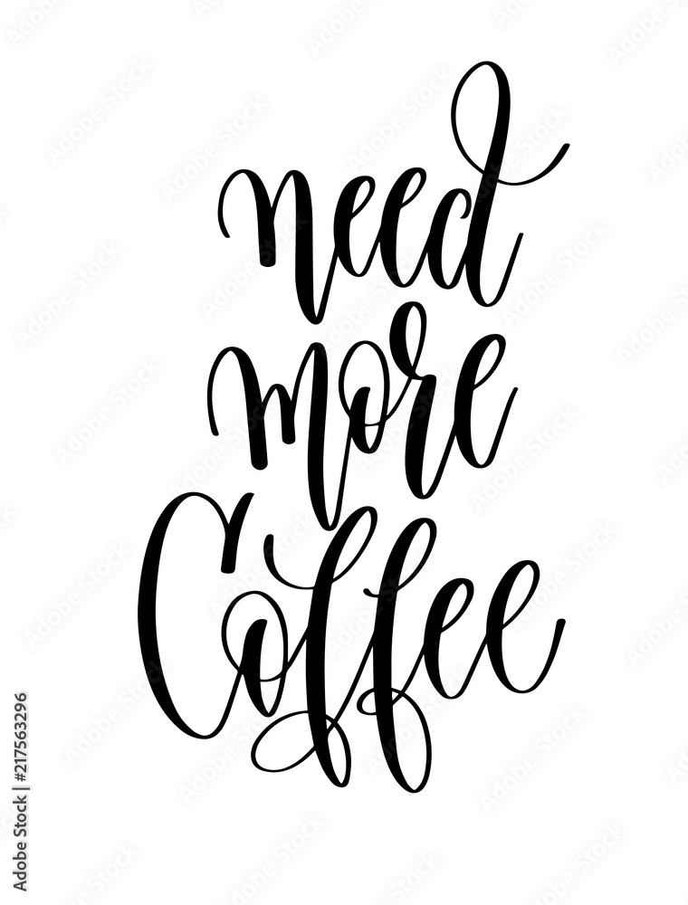 need more coffee - black and white hand lettering inscription need more coffee - black and white hand lettering inscription
