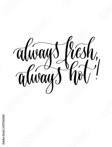 always fresh, always hot! - black and white hand lettering inscr