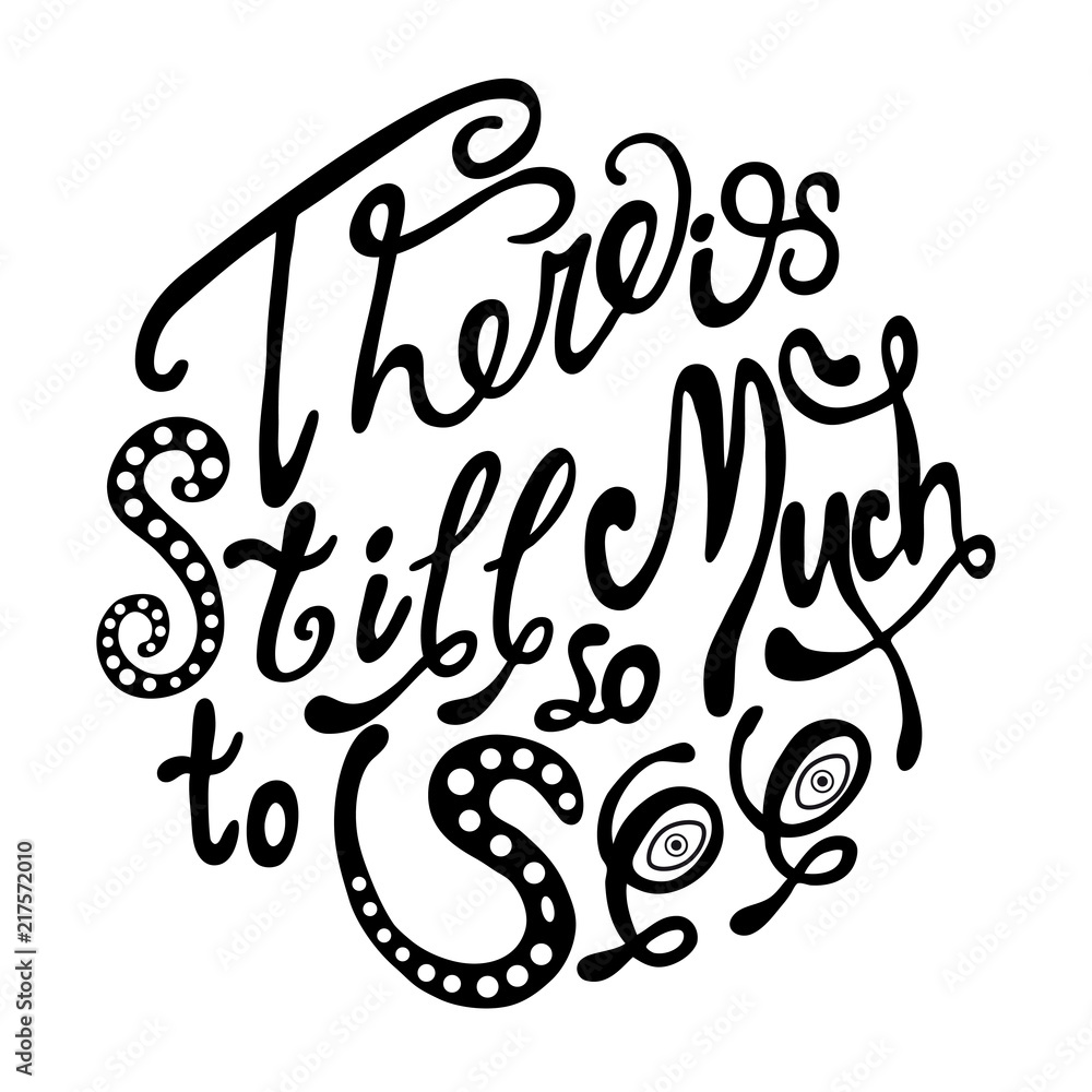 there is still so much to see hand drawn brush lettering quote. Hand written calligraphy design element. there is still so much to see hand drawn brush lettering quote. Hand written calligraphy design element.