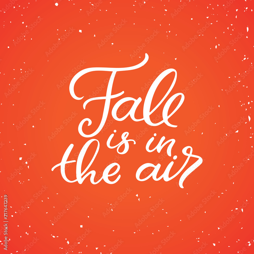 Hand drawn lettering card. The inscription: Fall is in the air. Perfect design for greeting cards, posters, T-shirts, banners, print invitations.