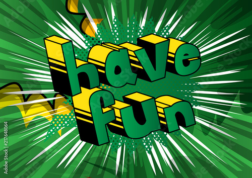 Have Fun - Vector illustrated comic book phrase.