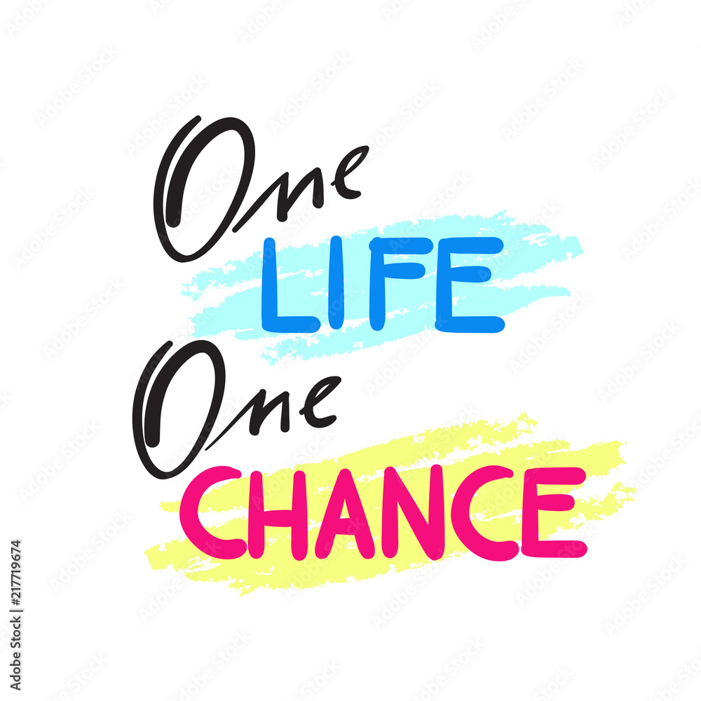 One Life One Chance - simple inspire and motivational quote. Hand drawn beautiful lettering. Print for inspirational poster, t-shirt, bag, cups, card, flyer, sticker, badge. Cute and funny vector