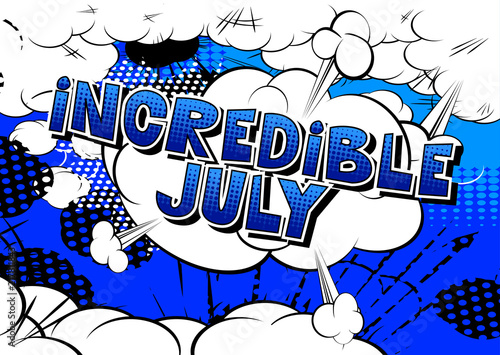 Incredible July - Comic book style word on abstract background.
