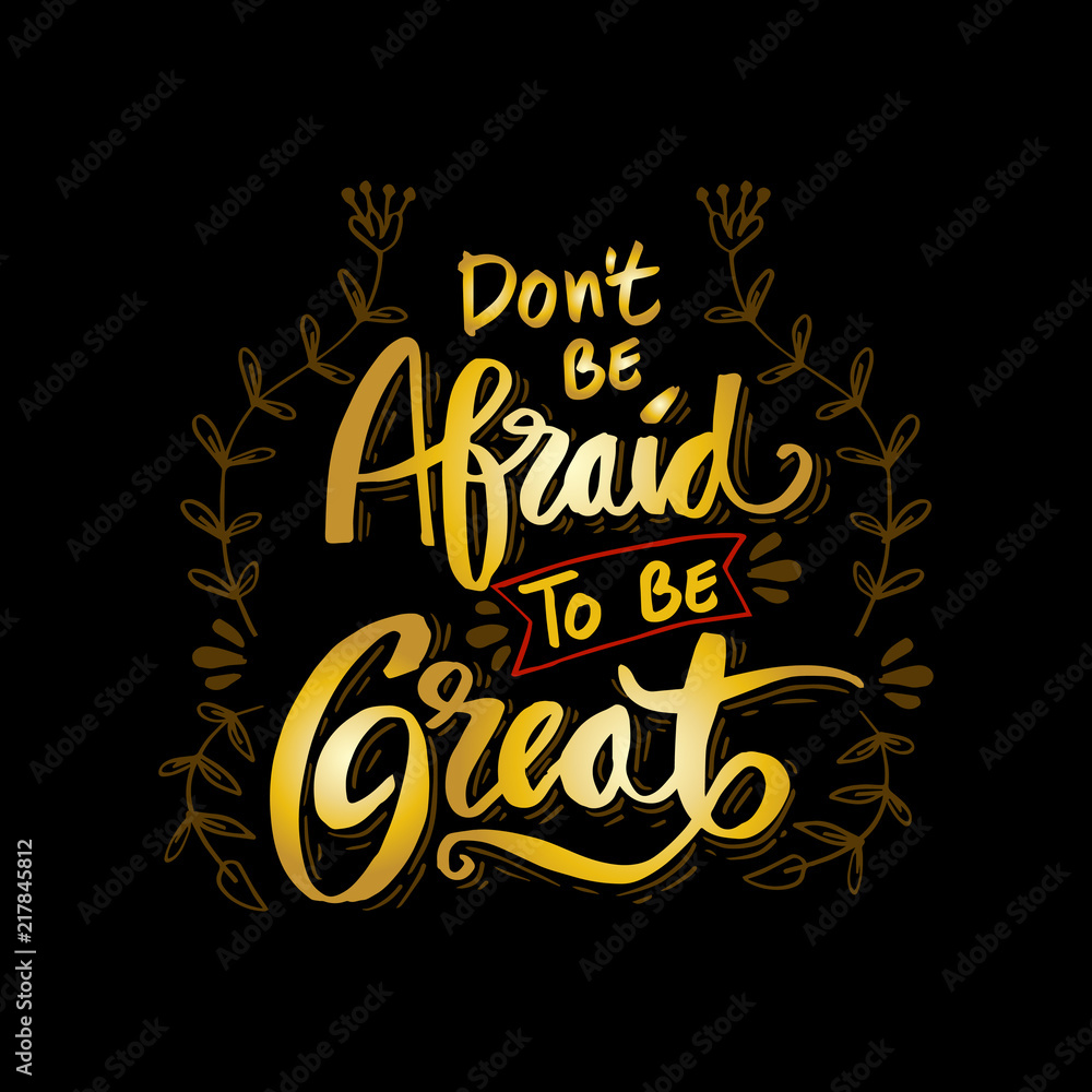 Don't be afraid to to be great. Motivational poster lettering.