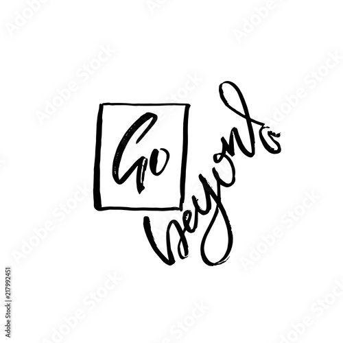 Go beyond. Owerflow. Modern dry brush lettering. Vector typography design.