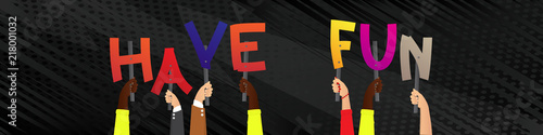 Diverse hands holding letters of the alphabet created the word Have Fun. Vector illustration.