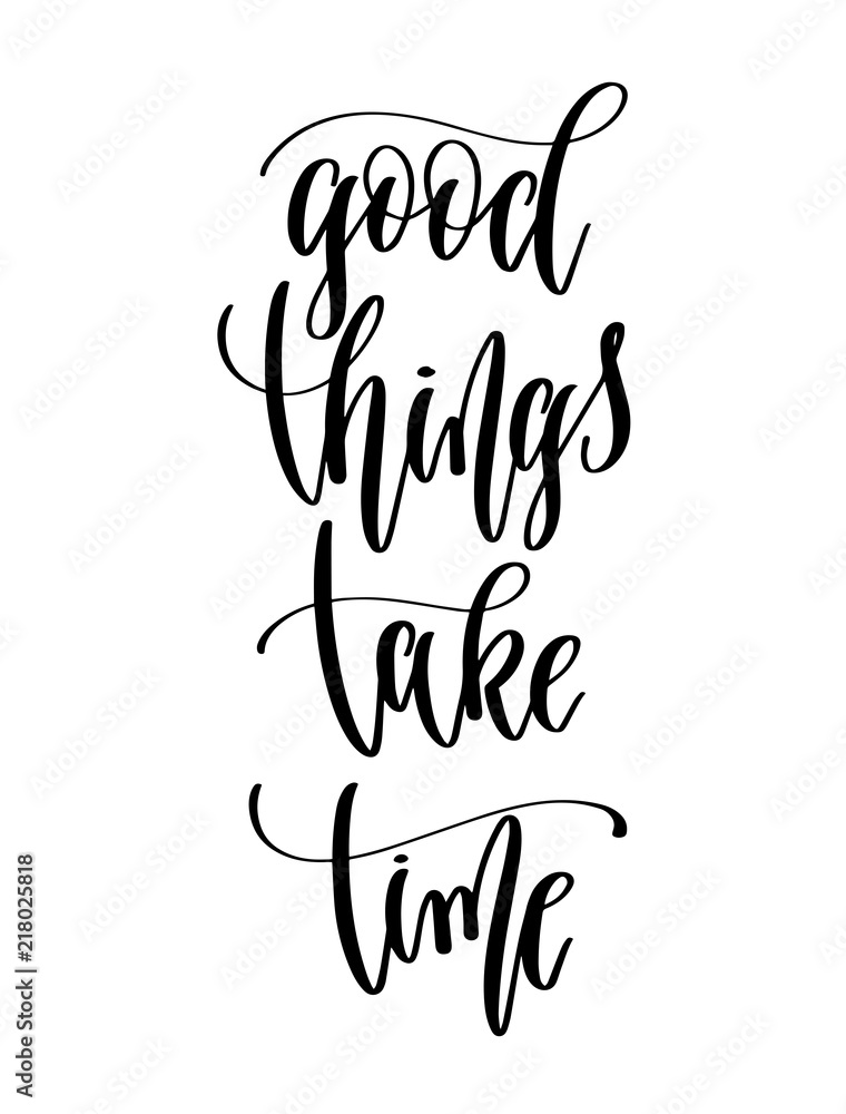 good things take time - hand lettering inscription text for back good things take time - hand lettering inscription text for back