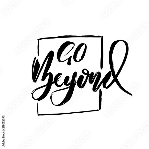 Go beyond. Owerflow. Modern dry brush lettering. Vector typography design.