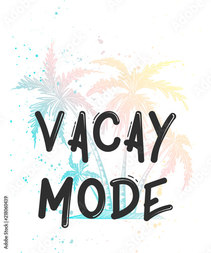Vector card with hand drawn unique typography design element for greeting cards, decoration, prints and posters. Vacay mode with sketch of colorful palm. Handwritten lettering.