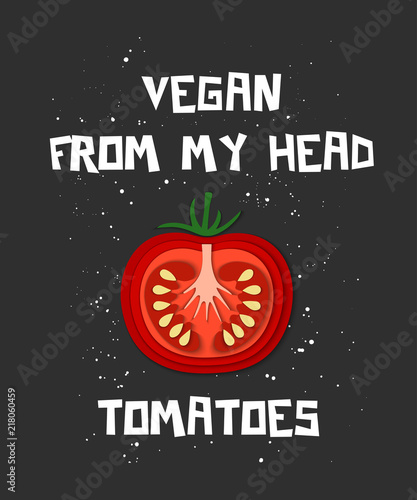 Vector card with hand drawn unique typography design element, paper cut font and tomato for greeting cards, decoration, prints, posters. Vegan from my head tomatoes. Handwritten lettering.